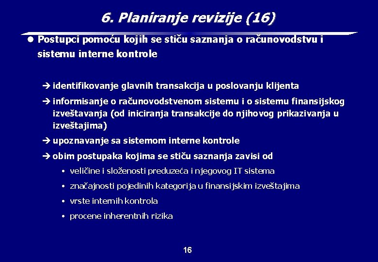 6. Planiranje revizije (16) l Postupci pomoću kojih se stiču saznanja o računovodstvu i