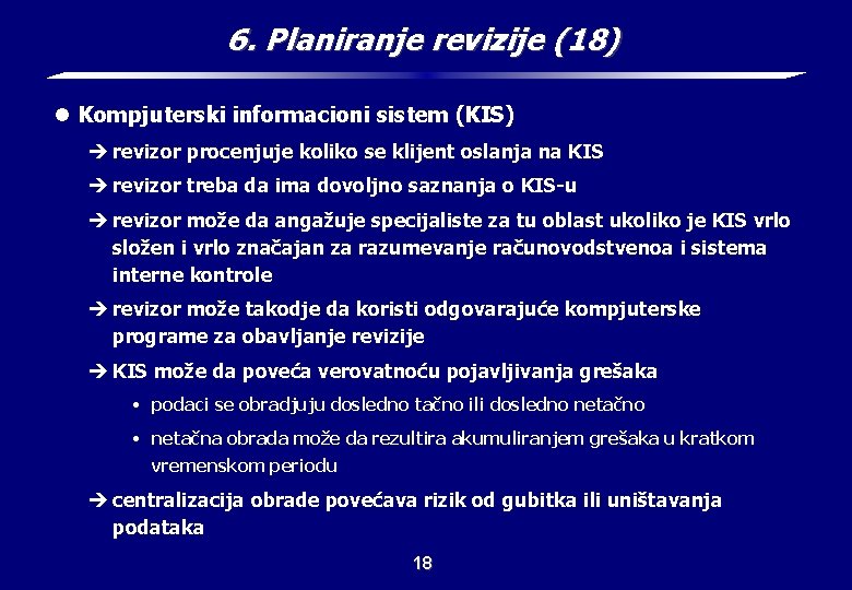 6. Planiranje revizije (18) l Kompjuterski informacioni sistem (KIS) è revizor procenjuje koliko se