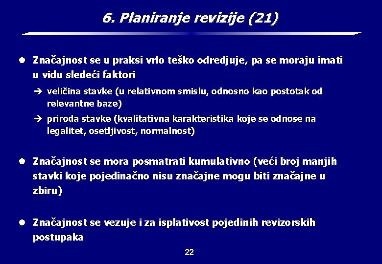 6. Planiranje revizije (21) l Značajnost se u praksi vrlo teško odredjuje, pa se