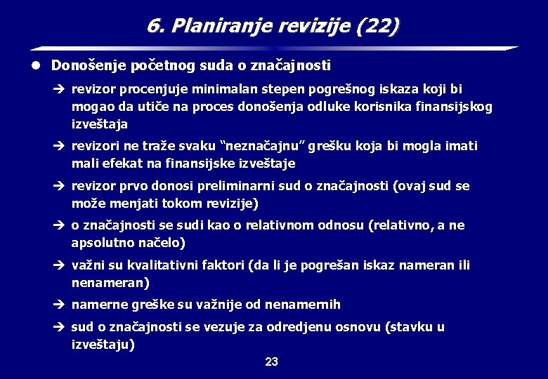 6. Planiranje revizije (22) l Donošenje početnog suda o značajnosti è revizor procenjuje minimalan