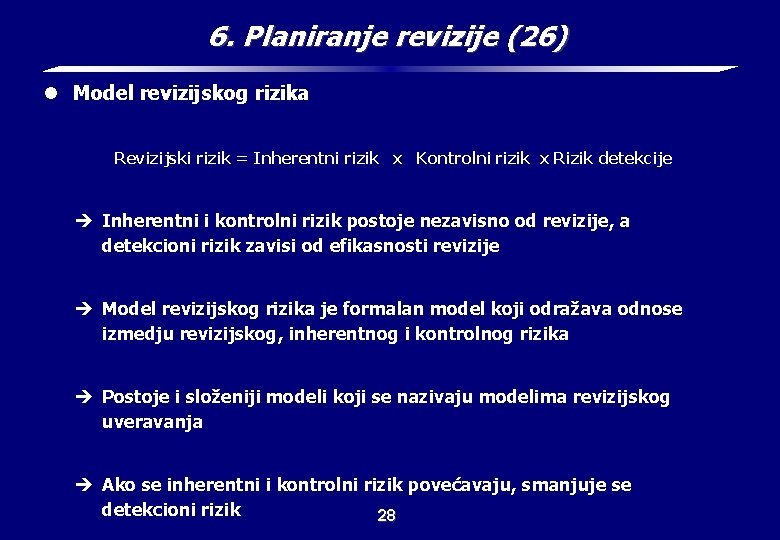 6. Planiranje revizije (26) l Model revizijskog rizika Revizijski rizik = Inherentni rizik x