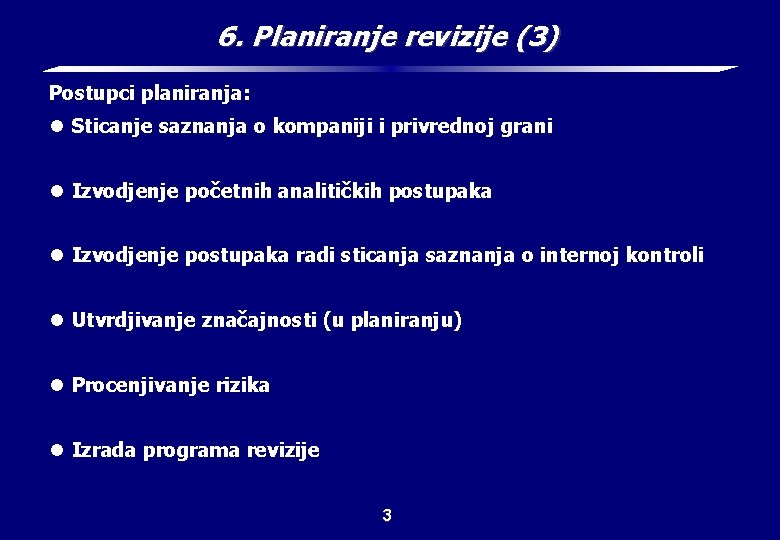 6. Planiranje revizije (3) Postupci planiranja: l Sticanje saznanja o kompaniji i privrednoj grani