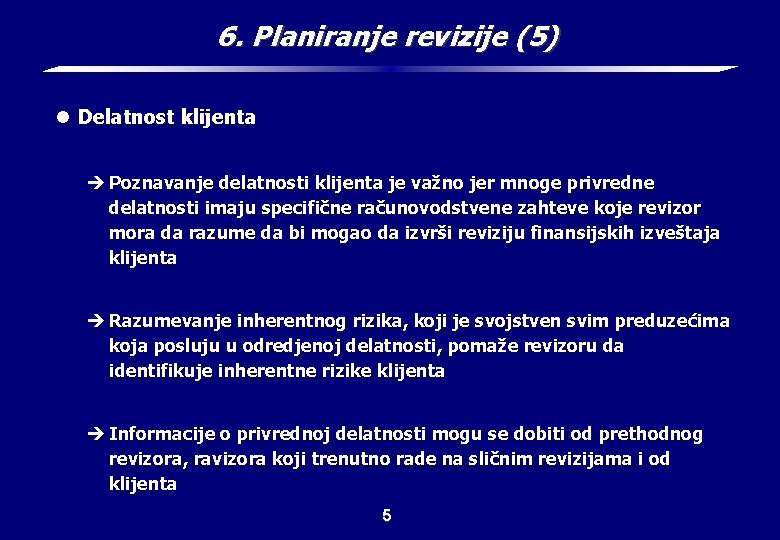 6. Planiranje revizije (5) l Delatnost klijenta è Poznavanje delatnosti klijenta je važno jer