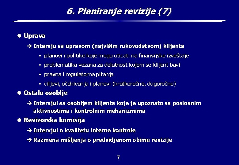 6. Planiranje revizije (7) l Uprava è Intervju sa upravom (najvišim rukovodstvom) klijenta •