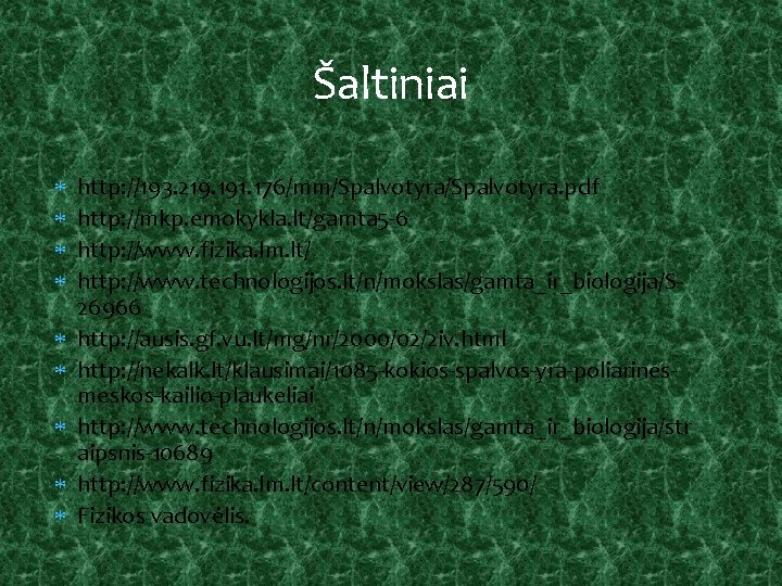 Šaltiniai http: //193. 219. 191. 176/mm/Spalvotyra. pdf http: //mkp. emokykla. lt/gamta 5 -6 http: