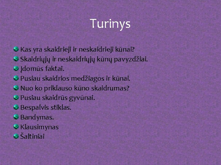 Turinys Kas yra skaidrieji ir neskaidrieji kūnai? Skaidriųjų ir neskaidriųjų kūnų pavyzdžiai. Įdomūs faktai.
