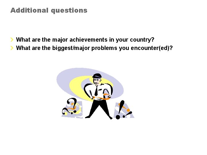 Additional questions What are the major achievements in your country? What are the biggest/major