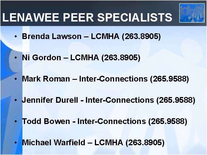 LENAWEE PEER SPECIALISTS • Brenda Lawson – LCMHA (263. 8905) • Ni Gordon –