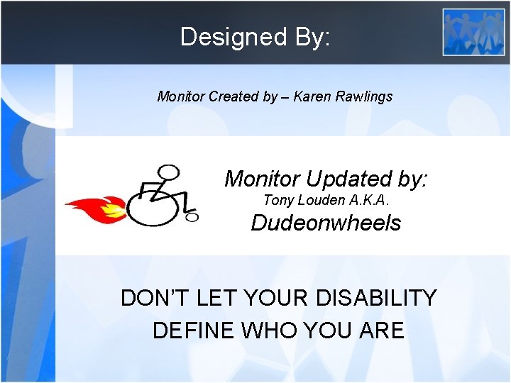 Designed By: Monitor Created by – Karen Rawlings Monitor Updated by: Tony Louden A.