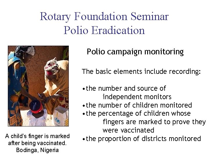 Rotary Foundation Seminar Polio Eradication Polio campaign monitoring The basic elements include recording: A
