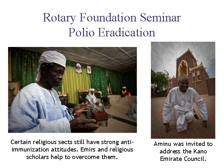 Rotary Foundation Seminar Polio Eradication Certain religious sects still have strong antiimmunization attitudes. Emirs