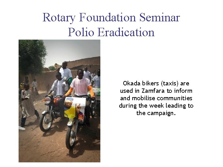 Rotary Foundation Seminar Polio Eradication Okada bikers (taxis) are used in Zamfara to inform