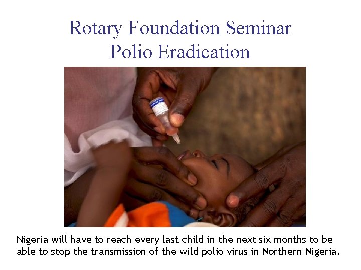 Rotary Foundation Seminar Polio Eradication Nigeria will have to reach every last child in