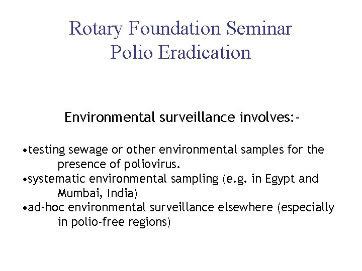 Rotary Foundation Seminar Polio Eradication Environmental surveillance involves: • testing sewage or other environmental