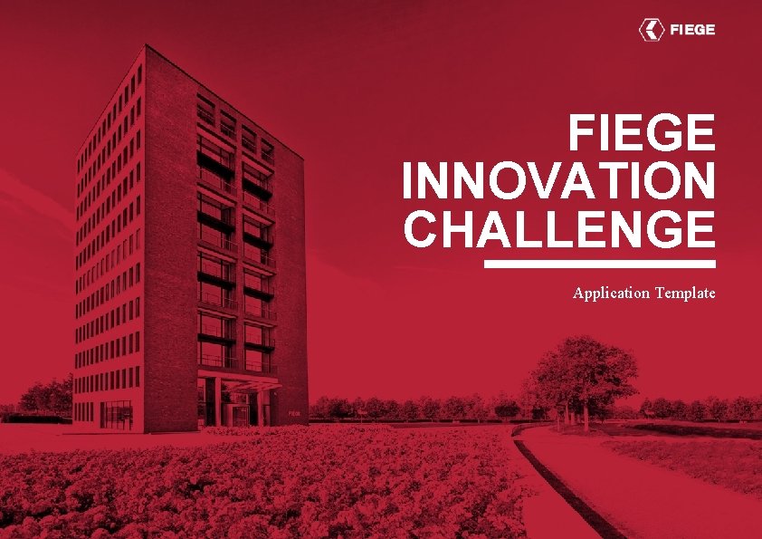 FIEGE INNOVATION CHALLENGE Application Template FIEGE INNOVATION CHALLENGE Application Template
