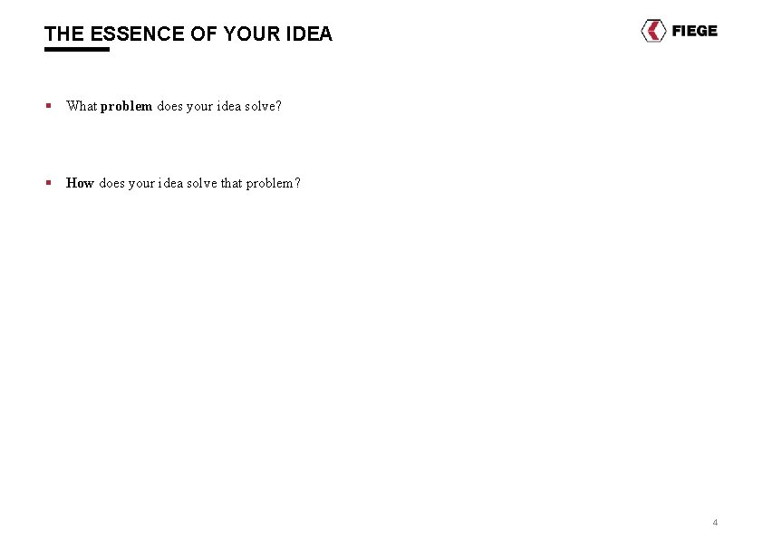 THE ESSENCE OF YOUR IDEA § What problem does your idea solve? § How THE ESSENCE OF YOUR IDEA § What problem does your idea solve? § How