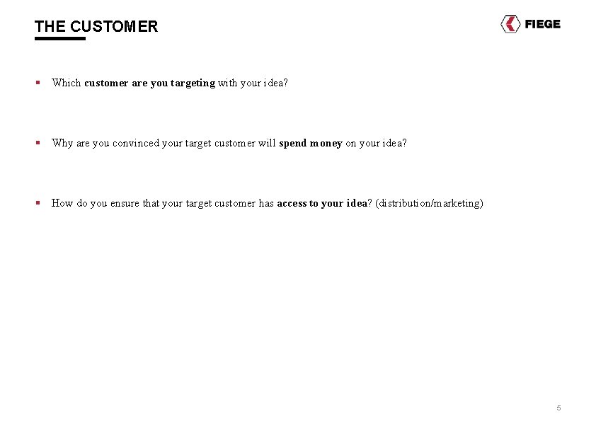 THE CUSTOMER § Which customer are you targeting with your idea? § Why are THE CUSTOMER § Which customer are you targeting with your idea? § Why are