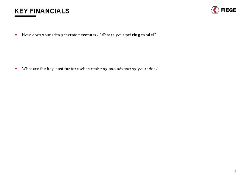 KEY FINANCIALS § How does your idea generate revenues? What is your pricing model? KEY FINANCIALS § How does your idea generate revenues? What is your pricing model?