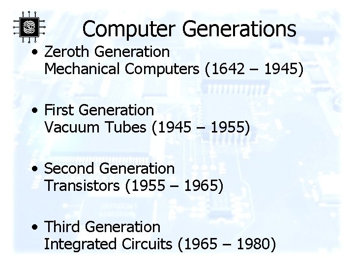Computer Generations • Zeroth Generation Mechanical Computers (1642 – 1945) • First Generation Vacuum