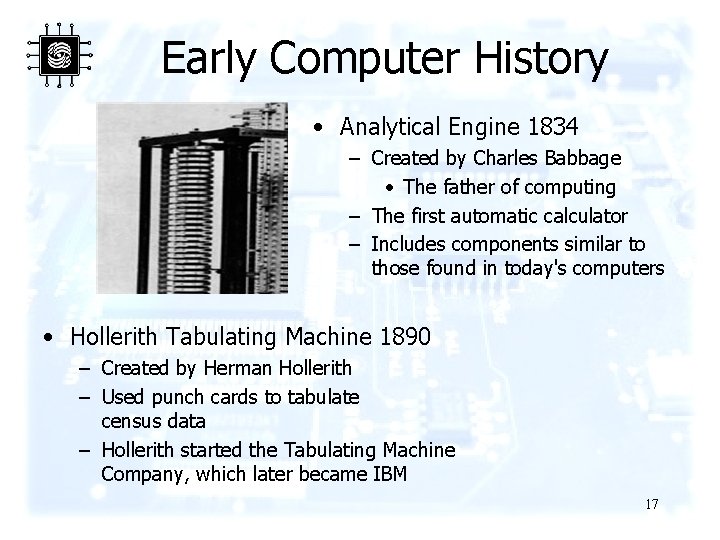 Early Computer History • Analytical Engine 1834 – Created by Charles Babbage • The