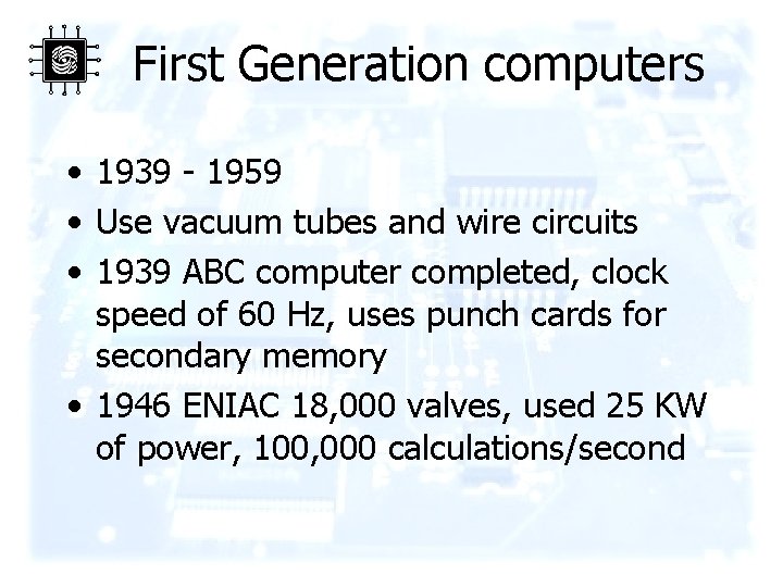 First Generation computers • 1939 - 1959 • Use vacuum tubes and wire circuits