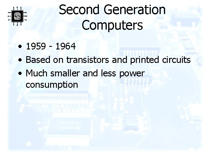 Second Generation Computers • 1959 - 1964 • Based on transistors and printed circuits
