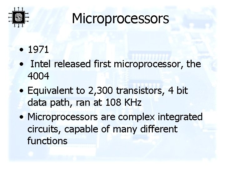 Microprocessors • 1971 • Intel released first microprocessor, the 4004 • Equivalent to 2,