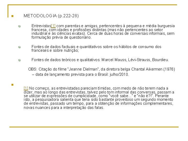 METODOLOGIA (p. 222 -28) n q q q Entrevistas[1] com parentas e amigas, pertencentes