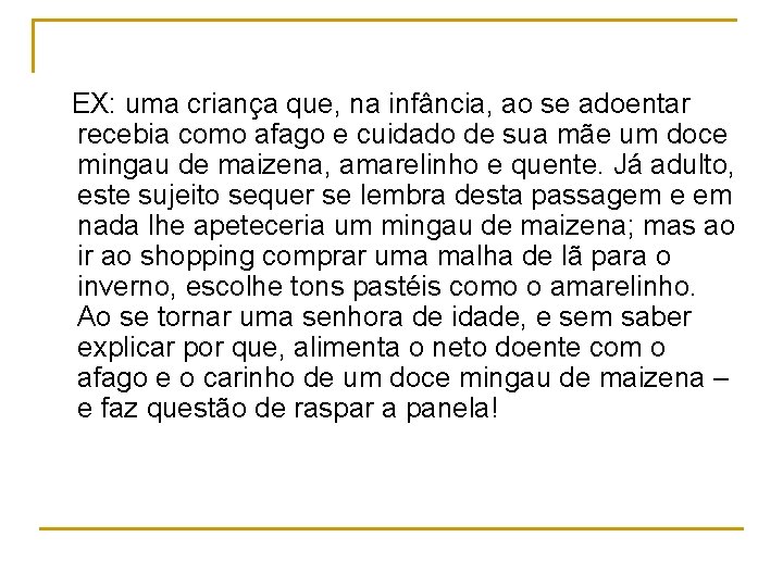 EX: uma criança que, na infância, ao se adoentar recebia como afago e cuidado EX: uma criança que, na infância, ao se adoentar recebia como afago e cuidado