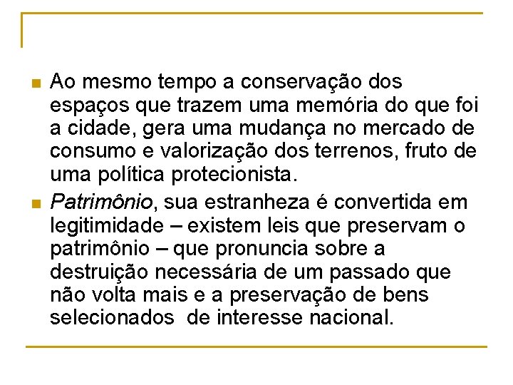 n n Ao mesmo tempo a conservação dos espaços que trazem uma memória do