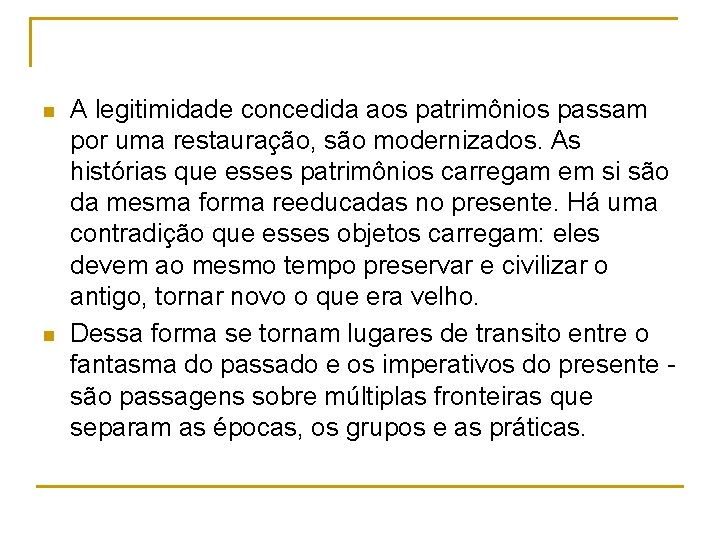 n n A legitimidade concedida aos patrimônios passam por uma restauração, são modernizados. As