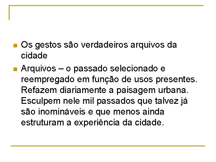 n n Os gestos são verdadeiros arquivos da cidade Arquivos – o passado selecionado