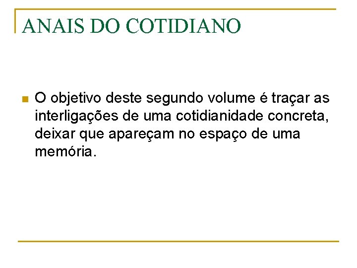 ANAIS DO COTIDIANO n O objetivo deste segundo volume é traçar as interligações de