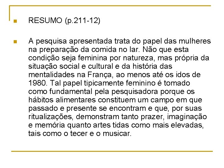 n RESUMO (p. 211 -12) n A pesquisa apresentada trata do papel das mulheres