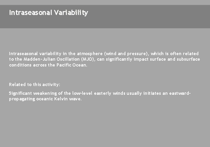 Intraseasonal Variability Intraseasonal variability in the atmosphere (wind and pressure), which is often related
