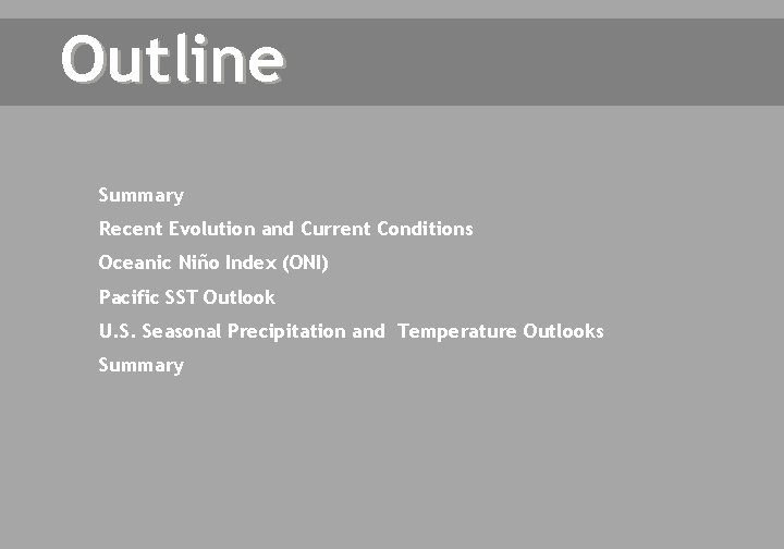 Outline Summary Recent Evolution and Current Conditions Oceanic Niño Index (ONI) Pacific SST Outlook