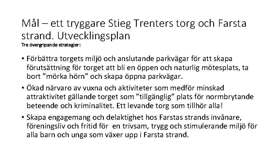 Mål – ett tryggare Stieg Trenters torg och Farsta strand. Utvecklingsplan Tre övergripande strategier: