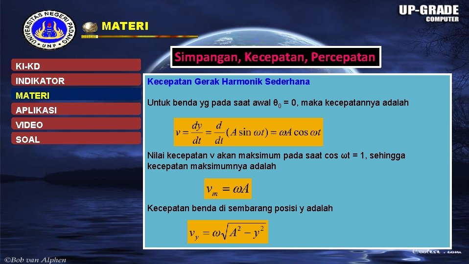 MATERI KI-KD INDIKATOR MATERI APLIKASI Simpangan, Kecepatan, Percepatan Kecepatan Gerak Harmonik Sederhana Untuk benda