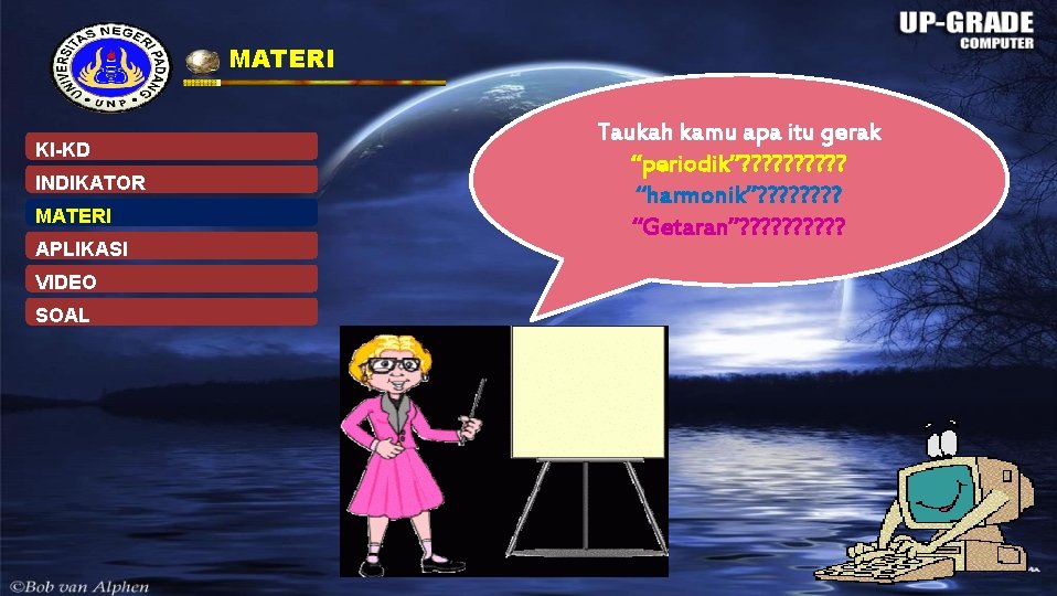 MATERI KI-KD INDIKATOR MATERI APLIKASI VIDEO SOAL Taukah kamu apa itu gerak “periodik”? ?