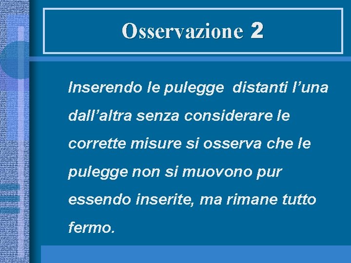 Osservazione 2 Inserendo le pulegge distanti l’una dall’altra senza considerare le corrette misure si