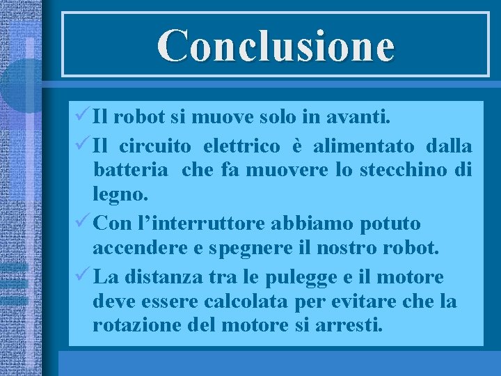 Conclusione ü Il robot si muove solo in avanti. ü Il circuito elettrico è