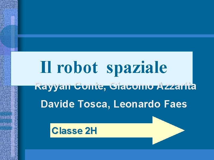 Il robot spaziale Rayyan Conte, Giacomo Azzarita Davide Tosca, Leonardo Faes Classe 2 H
