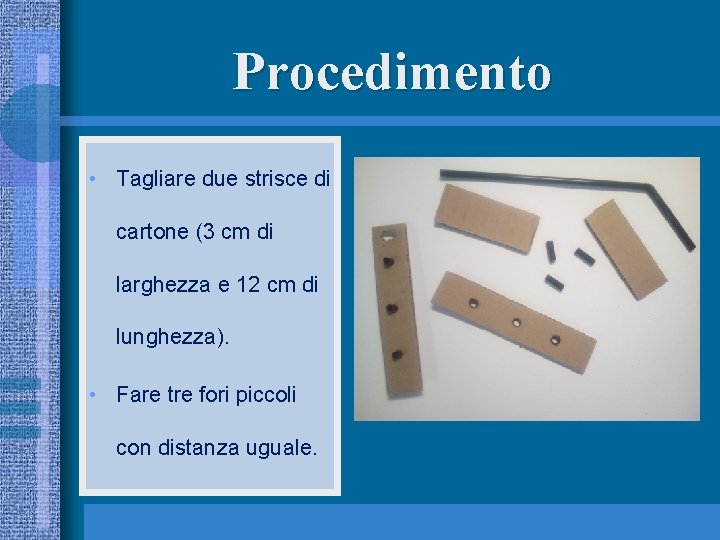Procedimento • Tagliare due strisce di cartone (3 cm di larghezza e 12 cm