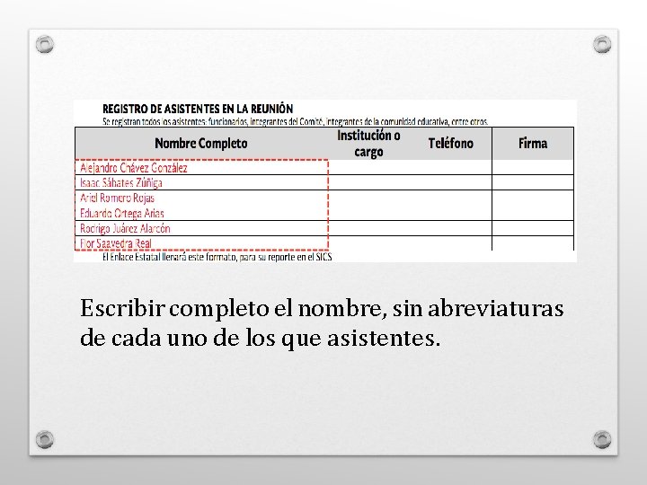 Escribir completo el nombre, sin abreviaturas de cada uno de los que asistentes. 