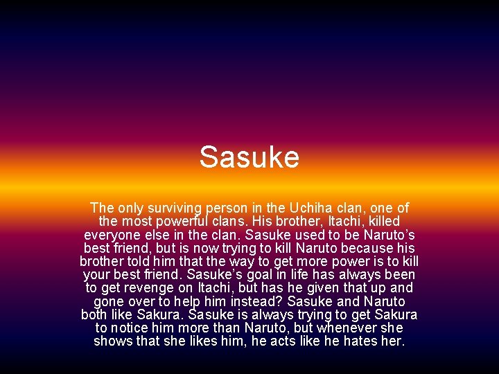 Sasuke The only surviving person in the Uchiha clan, one of the most powerful
