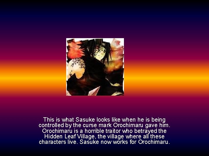 This is what Sasuke looks like when he is being controlled by the curse