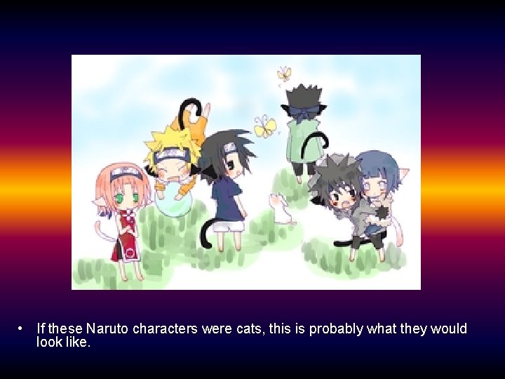  • If these Naruto characters were cats, this is probably what they would