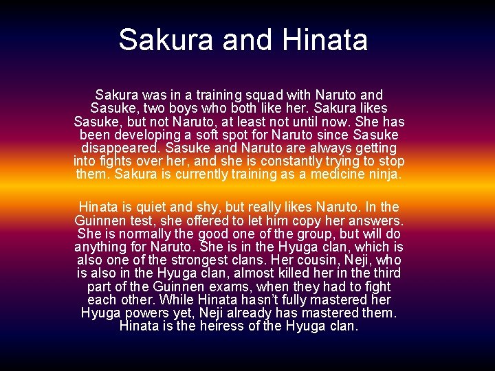 Sakura and Hinata Sakura was in a training squad with Naruto and Sasuke, two