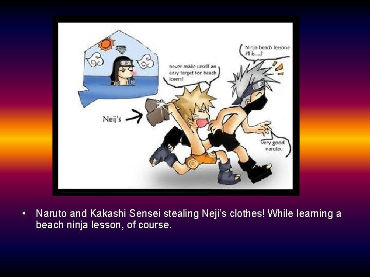 • Naruto and Kakashi Sensei stealing Neji’s clothes! While learning a beach ninja