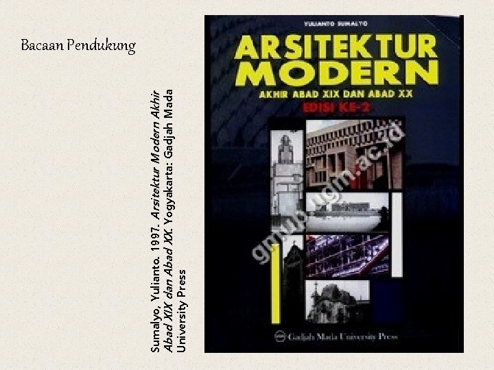 Sumalyo, Yulianto. 1997. Arsitektur Modern Akhir Abad XIX dan Abad XX. Yogyakarta: Gadjah Mada
